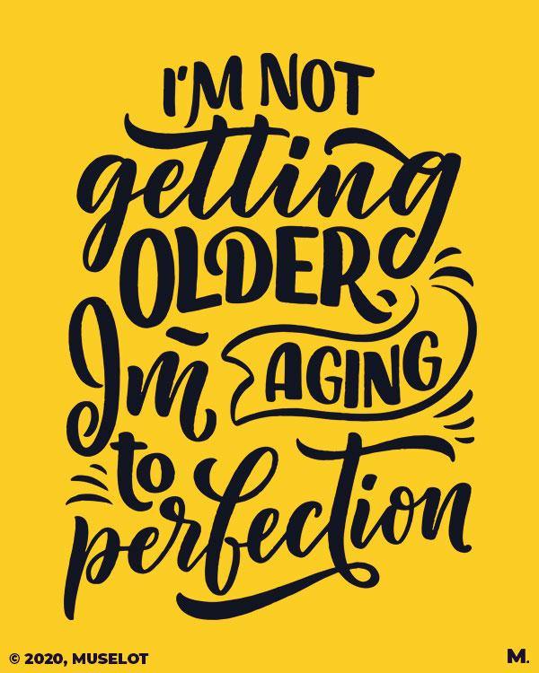 printed t shirts - I am aging to perfection  - MUSELOT