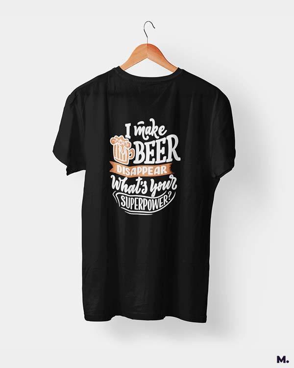 printed t shirts - I make beer disappear.  - MUSELOT