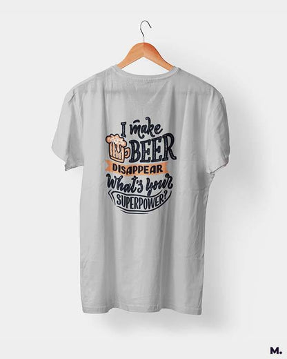 printed t shirts - I make beer disappear.  - MUSELOT