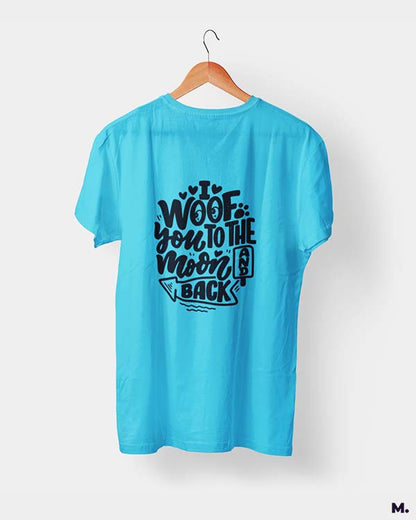 Woof you to the moon & back printed t shirts
