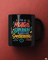 Mom - Superhero w/o superpowers printed mugs
