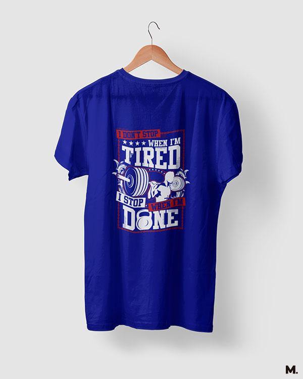 I stop when I'm done royal blue printed t shirts for men and women who love fitness - MUSELOT