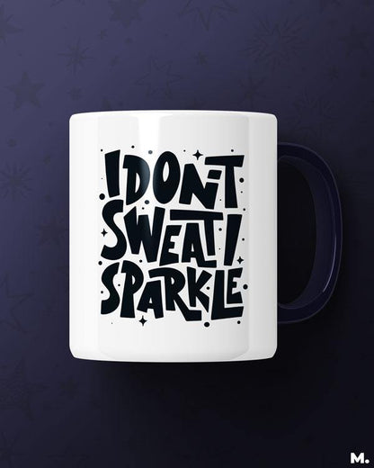 White printed mugs online for fitness enthusiasts  - I don't sweat, I sparkle  - MUSELOT