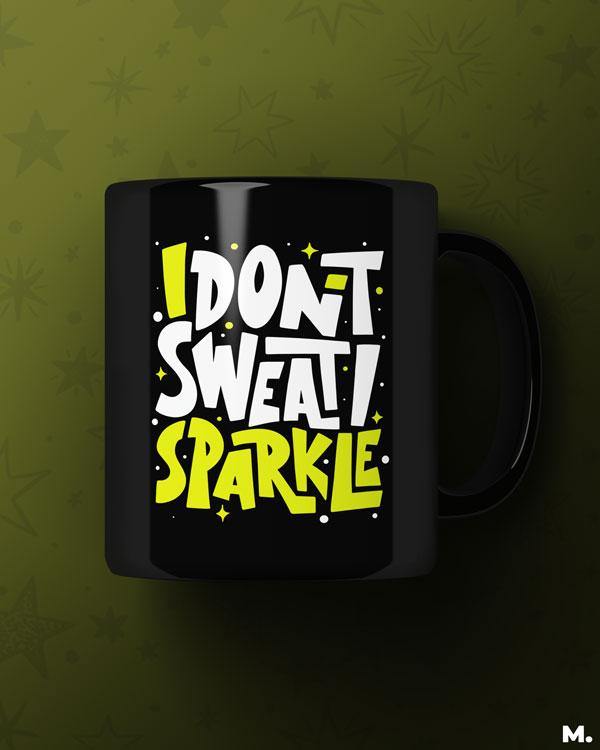Black printed mugs online for fitness enthusiasts - I don't sweat, I sparkle  - MUSELOT