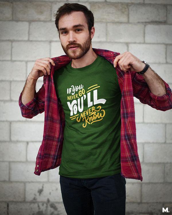 printed t shirts - If u never go, u'll never know  - MUSELOT