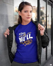 printed t shirts - If u never go, u'll never know  - MUSELOT