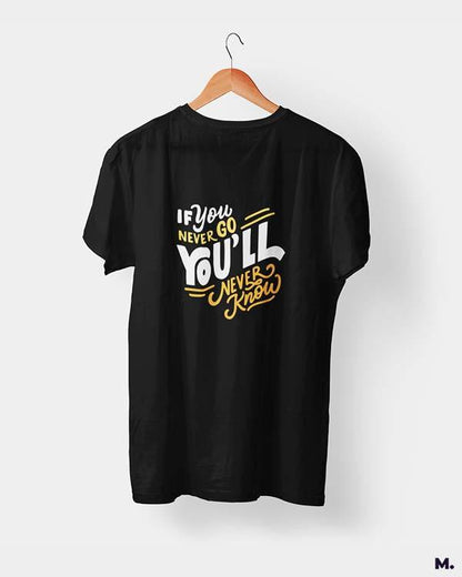 printed t shirts - If u never go, u'll never know  - MUSELOT
