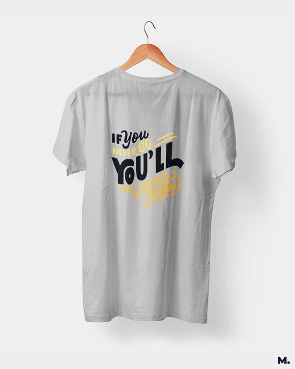 printed t shirts - If u never go, u'll never know  - MUSELOT