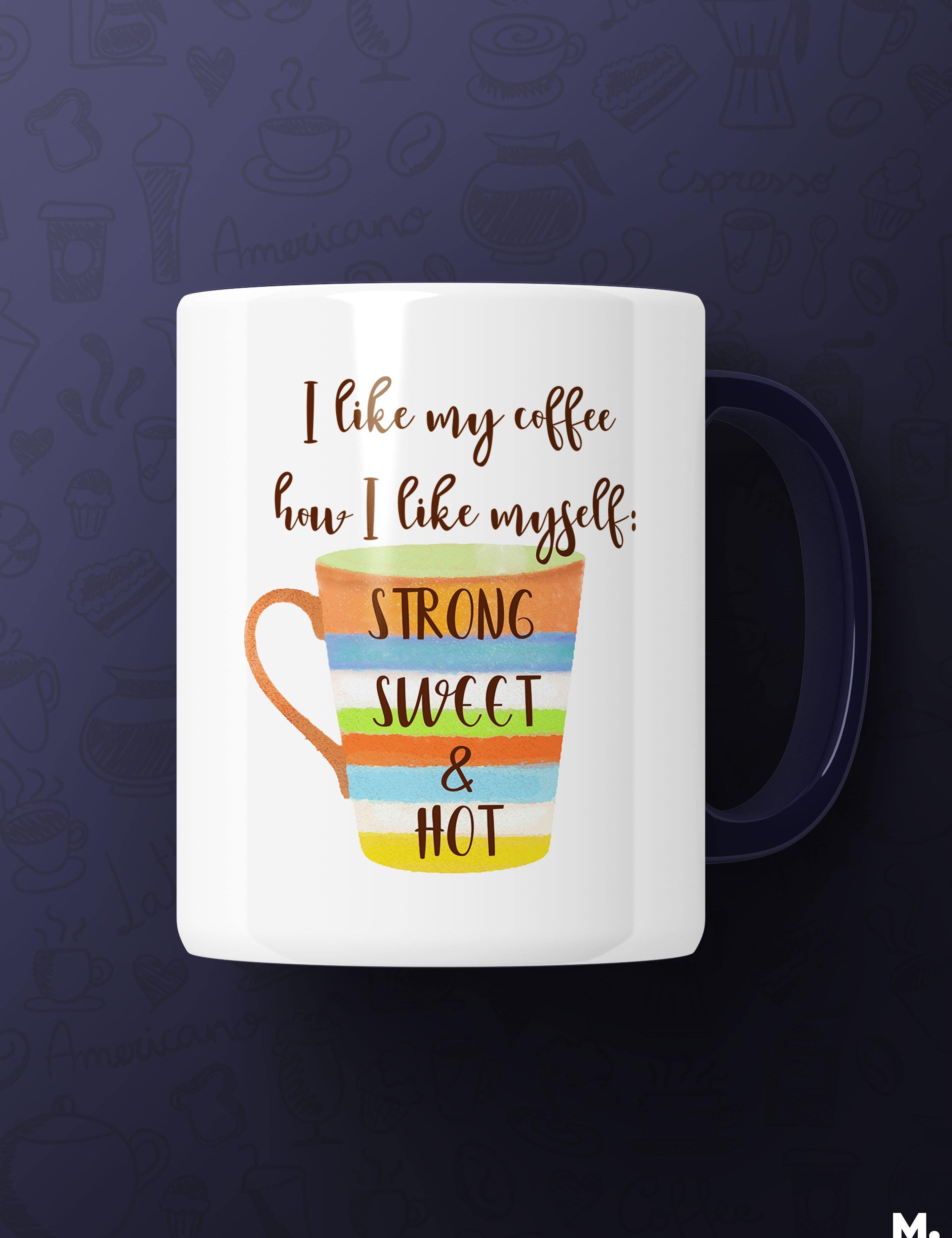 Printed mugs - I like coffee how I like myself  - MUSELOT