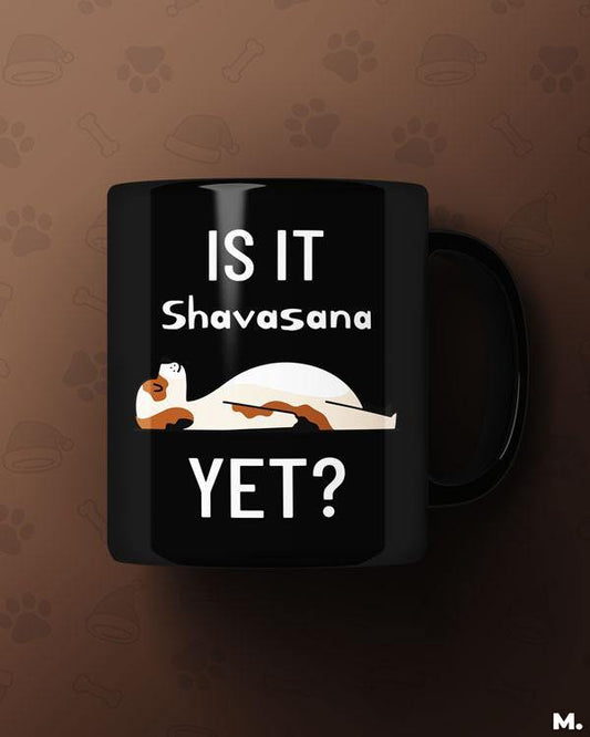 Black Printed mugs online for yoga and dog lovers - Is it shavasana yet?  - MUSELOT