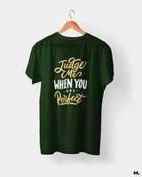 Judge me when you're perfect printed t shirts