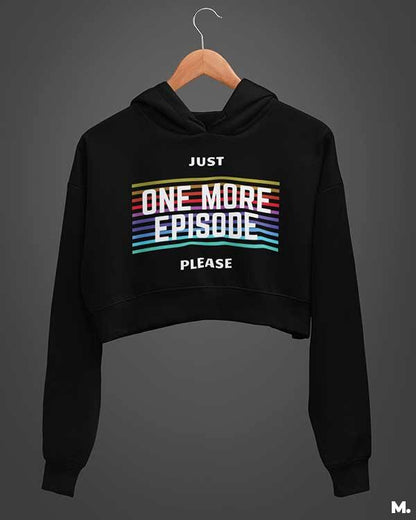 Crop printed hoodies for girls who like to binge watch  - Just one more episode  - Muselot