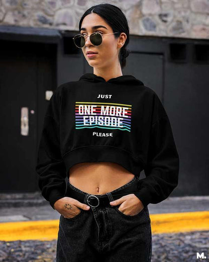 Black crop printed hoodies for girls who like to binge watch  - Just one more episode  - Muselot