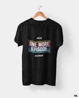 Just one more episode printed t shirts
