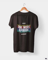 Just one more episode printed t shirts