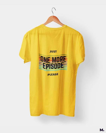 printed t shirts - Just one more episode  - MUSELOT