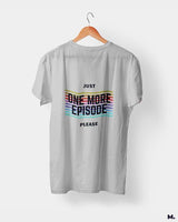 Just one more episode printed t shirts