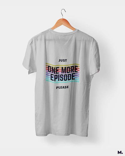 printed t shirts - Just one more episode  - MUSELOT