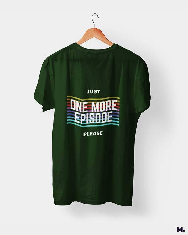 printed t shirts - Just one more episode  - MUSELOT