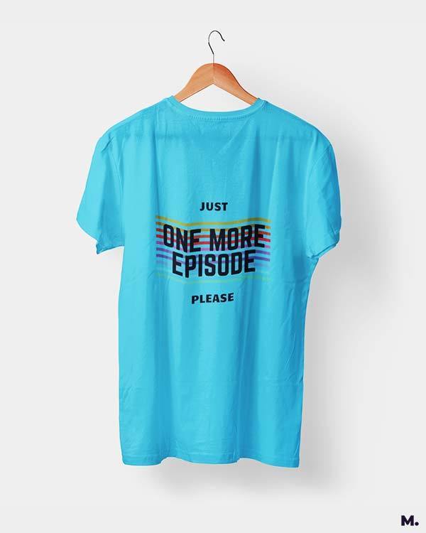 printed t shirts - Just one more episode  - MUSELOT