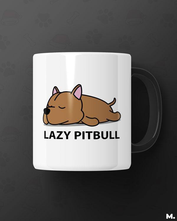 White printed mugs online for dog lovers - Lazy Pitbull  - MUSELOT