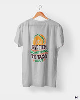 Give them something to taco about printed t shirts