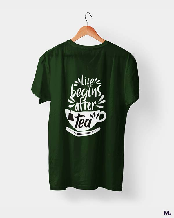 printed t shirts - Life begins after tea  - Muselot India