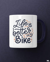 Life is better on a bike printed mugs