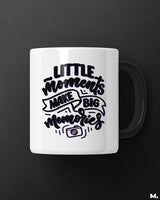 Little moments, big memories printed mugs