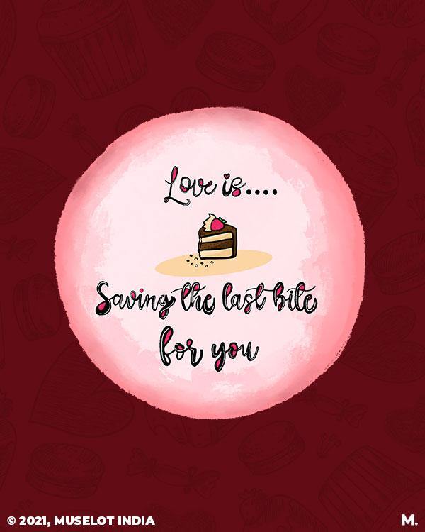 printed t shirts - Love is saving last bite for you  - MUSELOT