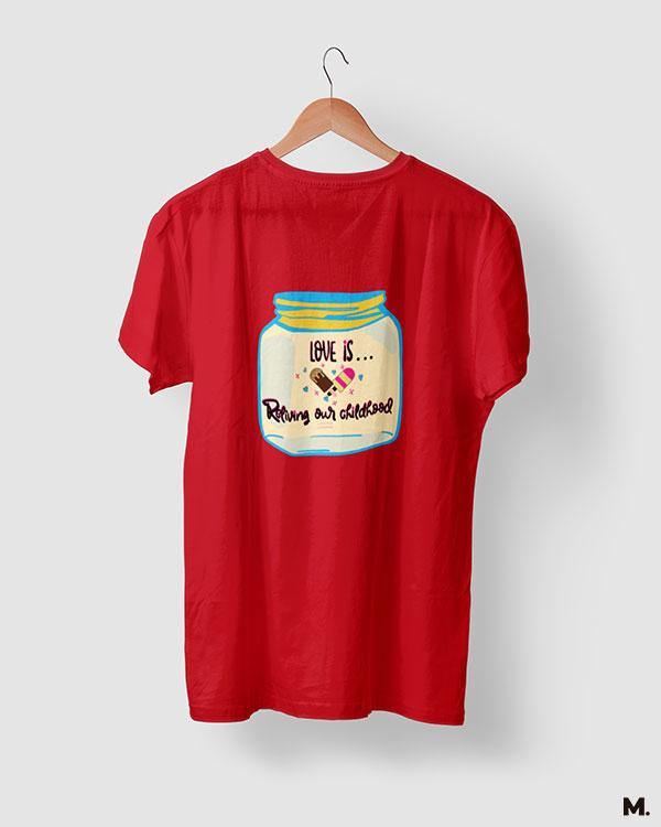 printed t shirts - Love is reliving childhood  - MUSELOT