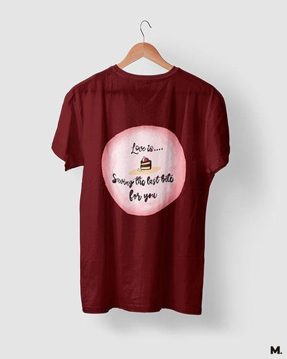 printed t shirts - Love is saving last bite for you  - MUSELOT