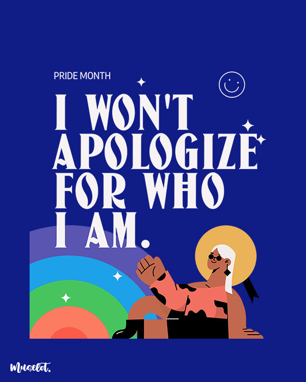 I won't apologize for who I am graphic design illustration for pride by Muselot