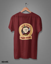 All we need is pani puri design illustration printed t shirt in maroon colour for pani puri lovers at Muselot