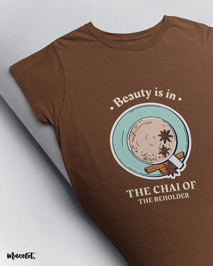 Beauty is in the chai of the beholder printed t shirts by Muselot in coffee brown colour 