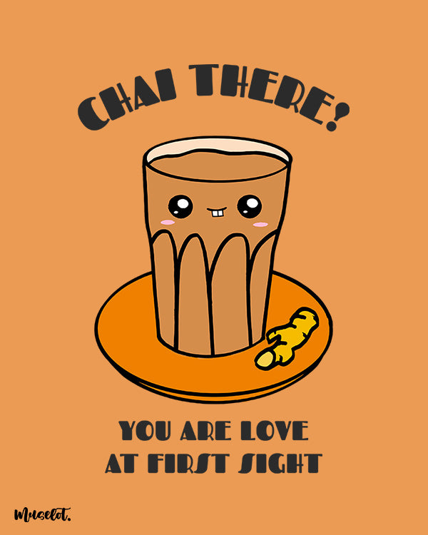 Chai there, you are love at first sight design illustration for chai lovers at Muselot