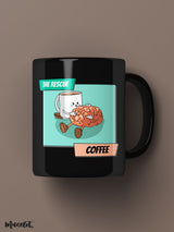 Coffee, the rescuer printed mugs