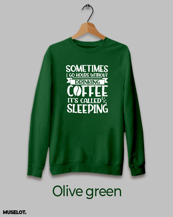 Coffeeholic olive green sweatshirt printed in round neck for women and men online who are coffee addicts - Muselot
