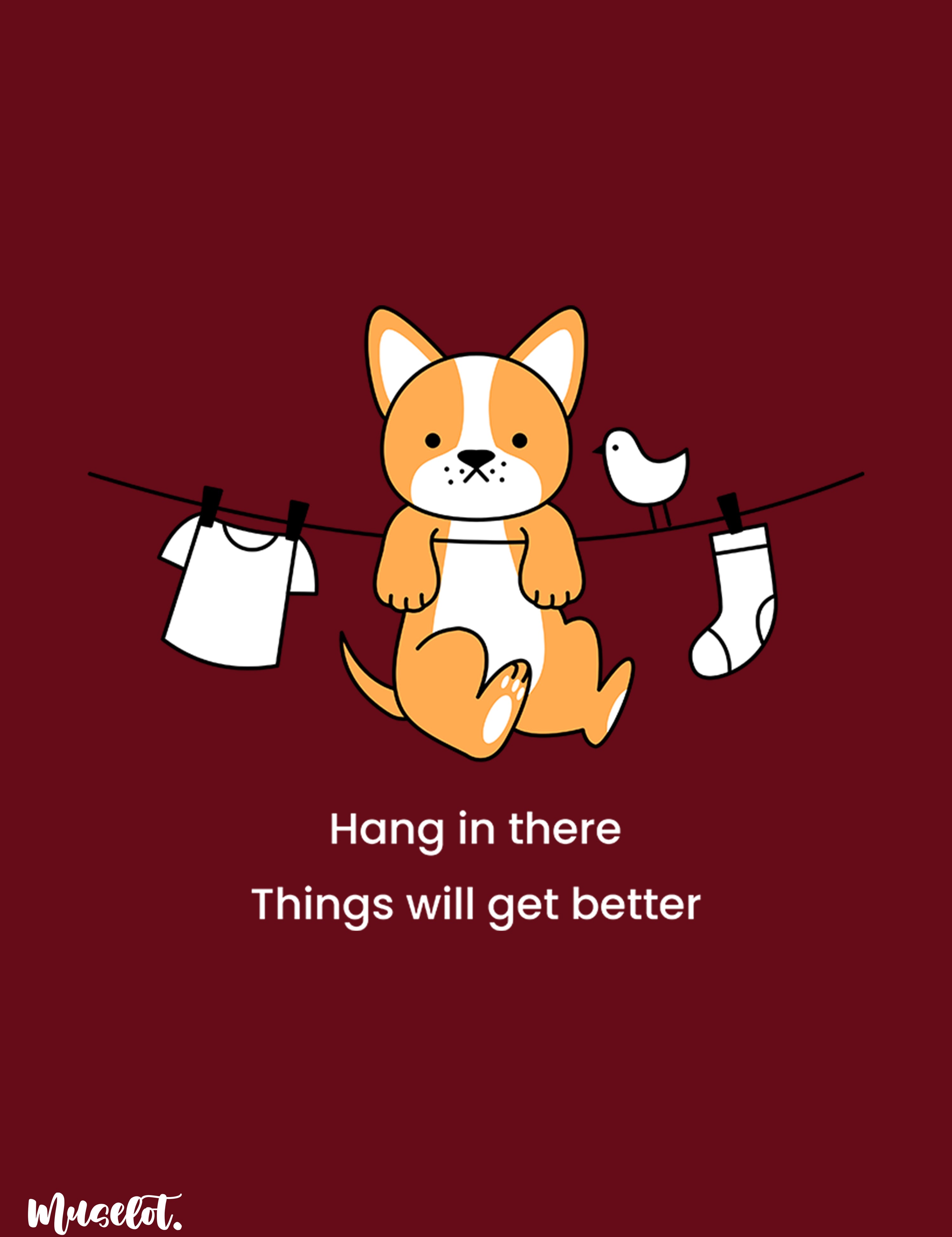 Hang in there things will get better design illustration at Muselot