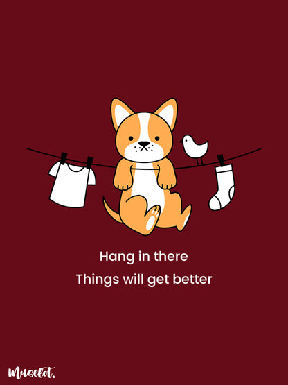 Hang in there things will get better design illustration at Muselot