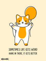 Sometimes life gets weird, hang in there, it gets better cute motivational phone cases for all phone case brands and models