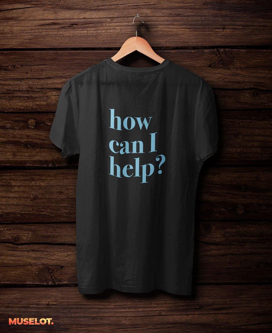 printed t shirts - How can I help T-shirts  - MUSELOT