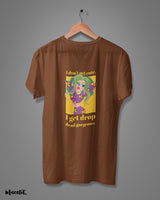 I get drop dead gorgeous printed t shirts