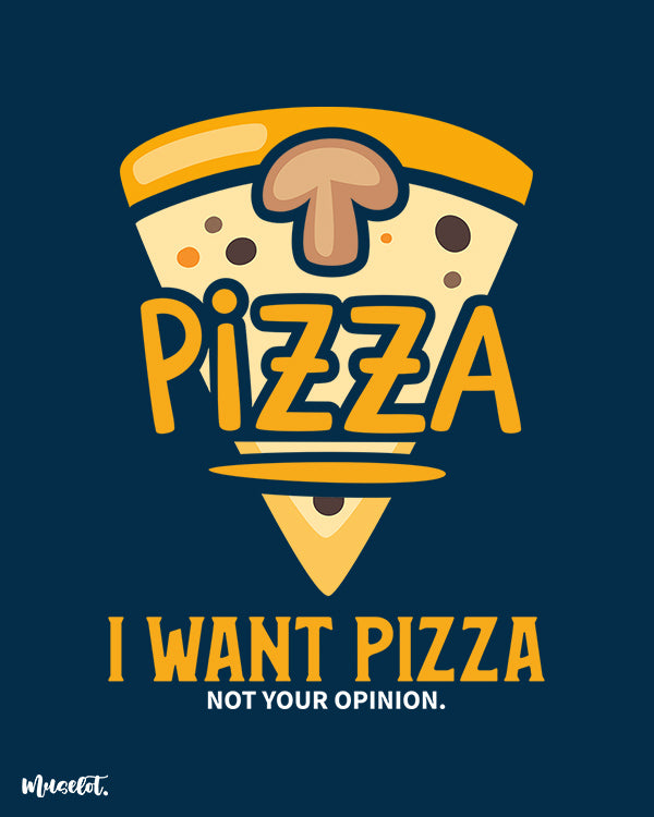 I want pizza, not your opinion design illustration at Muselot