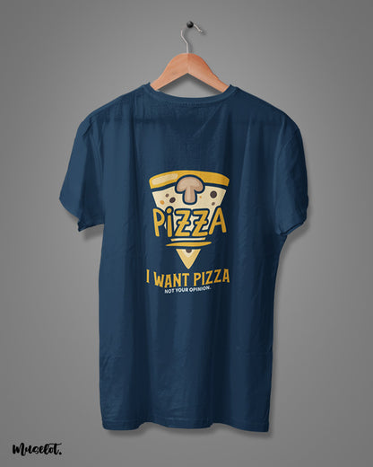I want pizza, not your opinion design illustration printed t shirt in navy blue colour  at Muselot