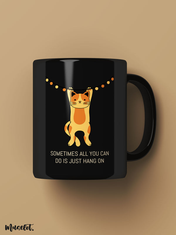 Sometimes all you can do is just hang on printed mugs online, microwavable and dishwasher safe - Muselot