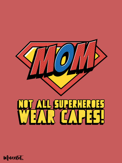 Mom - not all superheroes wear capes printed mugs online - Muselot