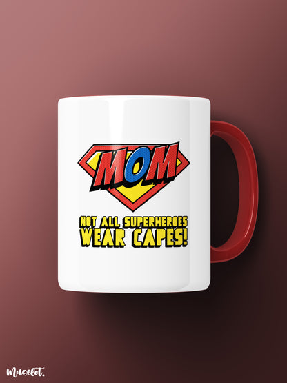 Mom - not all superheroes wear capes printed white mugs online - Muselot