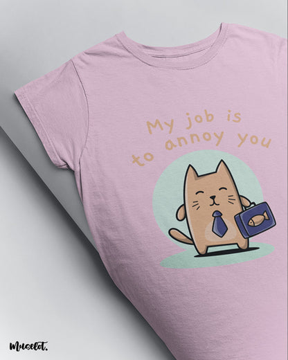 My job is to annoy you printed t shirts