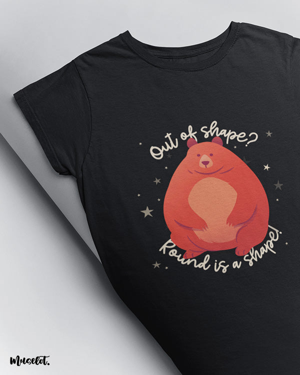 Out of shape? Round is a shape! body positive illustration printed t shirt by Muselot in black colour 